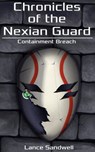 Chronicles of the Nexian Guard: Containment Breach - Lancelot Chronicler - 9781386908227