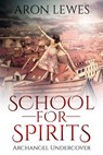 School For Spirits: Archangel Undercover - Aron Lewes - 9781386910558