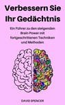 Verbessern Sie Ihr Gedächtnis: Ein Führer zu den steigenden Brain Power mit fortgeschrittenen Techniken und Methoden - David Spencer - 9781386914433