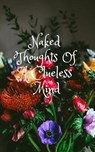 Naked Thoughts Of a Clueless Mind - K. Marie - 9781386928317
