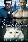 The Alpha Dragon's Baby Kittens: MM Alpha Omega Fated Mates Mpreg Shifter - Akita StarFire - 9781386930365