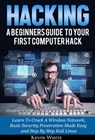 Hacking: A Beginners Guide To Your First Computer Hack; Learn To Crack A Wireless Network, Basic Security Penetration Made Easy and Step By Step Kali Linux - Kevin White - 9781386931232