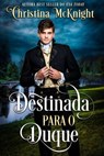 Destinada para o Duque - Christina McKnight - 9781386935797