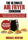 The Ultimate Air Fryer Cookbook - Michael Newton - 9781386941439