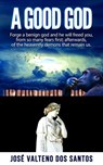 A Good God - JOSÉ VALTENO DOS SANTOS - 9781386943006