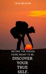 Become the Person You’re Meant to Be. Discover Your True Self. - Wax wealth - 9781386944478