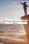 So Happy and Grateful : The Universal Laws of Happiness and You - Antonio T. Smith Jr. - 9781386945147