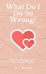 What Do I Do So Wrong?: An Introduction to the Narcissistic Mother - D.T Bloom - 9781386947479