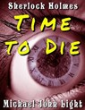 Sherlock Holmes: Time to Die - Michael John Light - 9781386950974