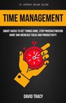 Time Management: Smart Hacks to Get Things Done, Stop Procrastination Habit and Increase Focus and Productivity - David Tracy ; Brian Allen - 9781386969556