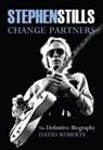 Stephen Stills: Change Partners: The Definitive Biography - David Roberts - 9781386971153