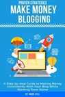 Make Money Blogging: Proven Strategies and Tools, Step-by-step Guide to Making Money Consistently With Your Blog While Working From Home - Owen Hill - 9781386973287