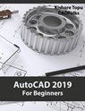 AutoCAD 2019 For Beginners - Kishore Topu - 9781386984009