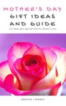 Mother's Day Gift Ideas and Guide - Jessica Lindsey - 9781386988397