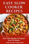 Easy Slow Cooker Recipes: Over 200 Simple to Prepare One Pot Meals - Power Pressure Cooker Chefs ; Sir Paul Stewart III ; Jamie Lynn Caldwell ; Jennifer Randolph ; Megan Smith ; Arielle Chandler ; Lindsey Griffin ; Cocolina Jackson ; Katie Jean Williams ; Brooke Shonell - 9781386989264