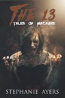 The 13: Tales of Macabre - Stephanie Ayers - 9781386998822