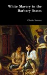 White Slavery in the Barbary States - Lord Charles Sumner - 9781387004232