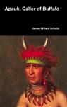Apauk, Caller of Buffalo - James Willard Schultz - 9781387047239