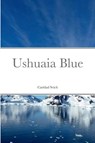 Ushuaia Blue - Caridad Svich - 9781387770366