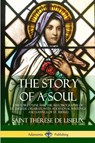 The Story of a Soul L'Histoire D'une Ame - Saint Therese de Lisieux - 9781387806355