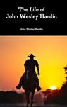 The Life of John Wesley Hardin - John Wesley Hardin - 9781387808601