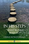 In His Steps - Charles Monroe Sheldon - 9781387842643
