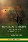 Practical Mysticism - Evelyn Underhill - 9781387843800