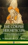 The Corpus Hermeticum - G R S Mead - 9781387873845