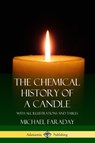 The Chemical History of a Candle - Michael Faraday - 9781387895564