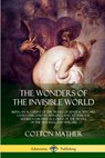 The Wonders of the Invisible World - Cotton Mather - 9781387900855