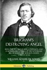 Brigham's Destroying Angel - William Adams Hickman - 9781387906017