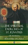 The Spiritual Exercises of St. Ignatius - St Ignatius of Loyola ; Father Elder Mullan - 9781387951628