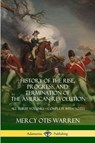 History of the Rise, Progress, and Termination of the American Revolution - Mercy Otis Warren - 9781387974375