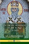 On the Incarnation of the Word of God - St Athanasius - 9781387974924