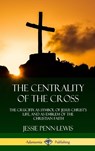 The Centrality of the Cross - Jessie Penn-Lewis - 9781387975402