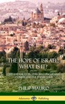 The Hope of Israel; What Is It? - Philip Mauro - 9781387975587