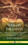 War on the Saints - Jessie Penn-Lewis - 9781387977628