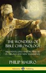 The Wonders of Bible Chronology - Philip Mauro - 9781387977659