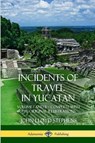 Incidents of Travel in Yucatan - John Lloyd Stephens - 9781387997640