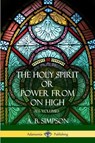 'The Holy Spirit' or 'Power from on High' - A B Simpson - 9781387998524