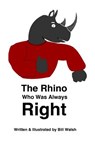 The Rhino Who Was Always Right - Bill Walsh - 9781388087807