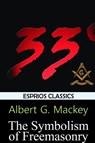 The Symbolism of Freemasonry (Esprios Classics) - Albert G Mackey - 9781388972660