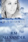 Betrayed - RM Alexander - 9781393001980