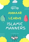 Ammaar Learns Islamic Manners - Dr. Muddassir Khan - 9781393009610
