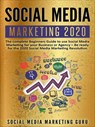Social Media Marketing 2020: The Complete Beginners Guide to Use Social Media Marketing For Your Business or Agency – Be Ready For The 2020 Social Media Marketing Revolution - Social Media Marketing Guru - 9781393015680