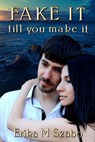 Fake It Till You Make It - Erika M Szabo - 9781393022862