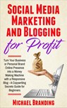 Social Media Marketing and Blogging for Profit - Michael Branding - 9781393031376