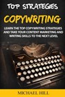 Copywriting: Learn the Top Copywriting Strategies and Take Your Content Marketing and Writing Skills to the Next Level - Michael Hill - 9781393033325