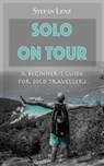 SOLO ON TOUR: A Beginner's Guide for Solo Travellers - Stefan Lenz - 9781393039464