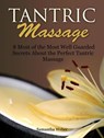 Tantric Massage: 8 Most of the Most Well Guarded Secrets About the Perfect Tantric Massage - Samantha Weber - 9781393041924